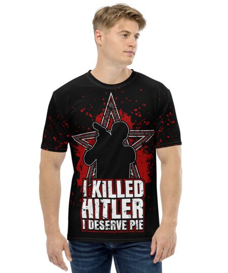 I Killed Hitler Shirt I Deserve Pie Funny Humorous Shirt
