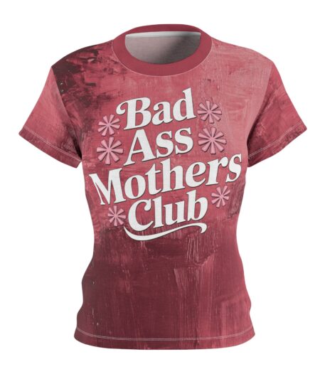 Empowering Women's All Over Print Tee - Bad Ass Mothers Club Design 8 Toasted Styles