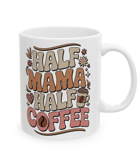Half  Mama Half CoffeeeCeramic Coffee Lover's Mug, Cute Gift for Coffee Lovers, Fun Kitchen Decor, Birthday Gift