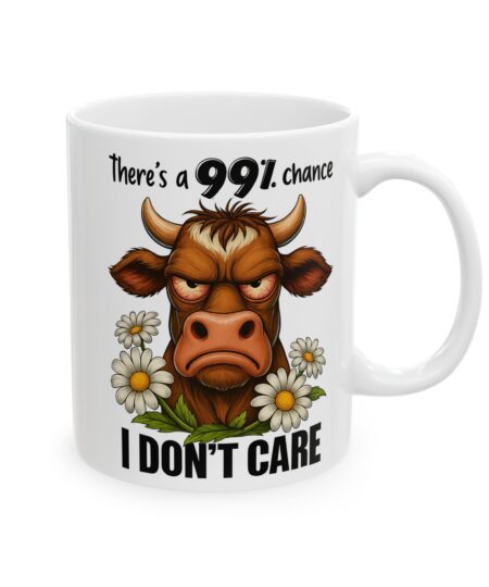 Cow-Themed Motivational Ceramic Mug There's A 99% Chance I Don't Care 6 Toasted Styles