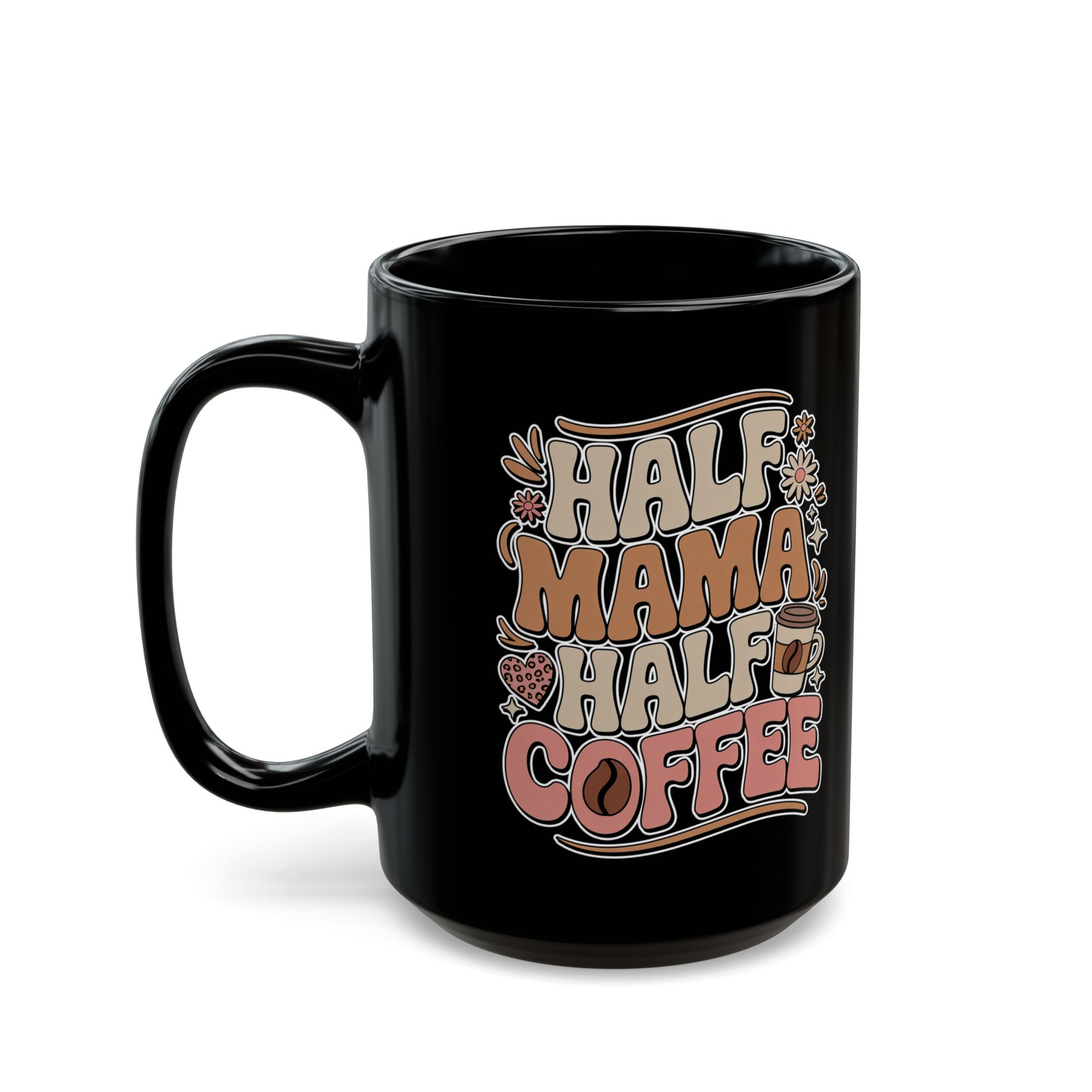 Black ceramic mug with "Half Mama Half Coffee" in retro font, featuring coffee cup and floral graphics.