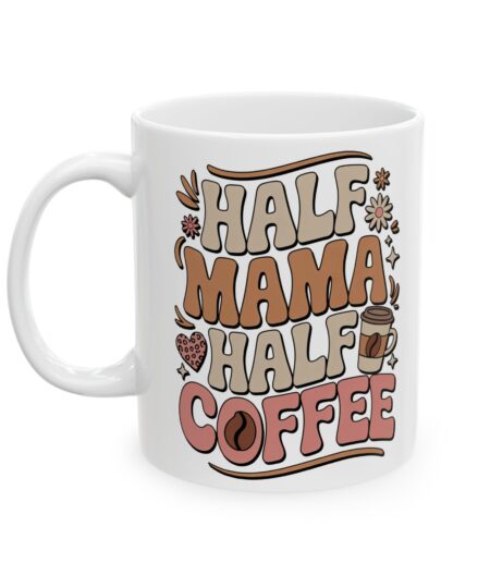 Half  Mama Half CoffeeeCeramic Coffee Lover's Mug