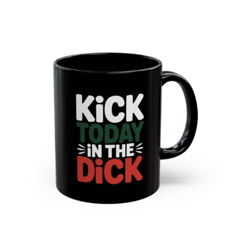 Elegant Funny Black Coffee Mug - Kick Today in the Dick, Humor Mug, Unique Coffee Cup – stylish everyday drinkware