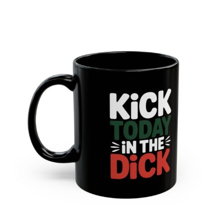 Elegant Funny Black Coffee Mug - Kick Today in the Dick, Humor Mug, Unique Coffee Cup – stylish everyday drinkware