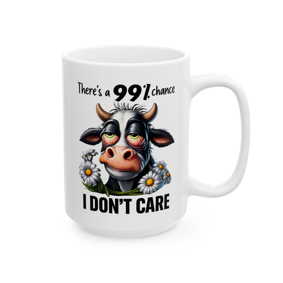 Funny cartoon cow with red eyes and daisies, reading 'There's a 99% chance I Don't Care'.