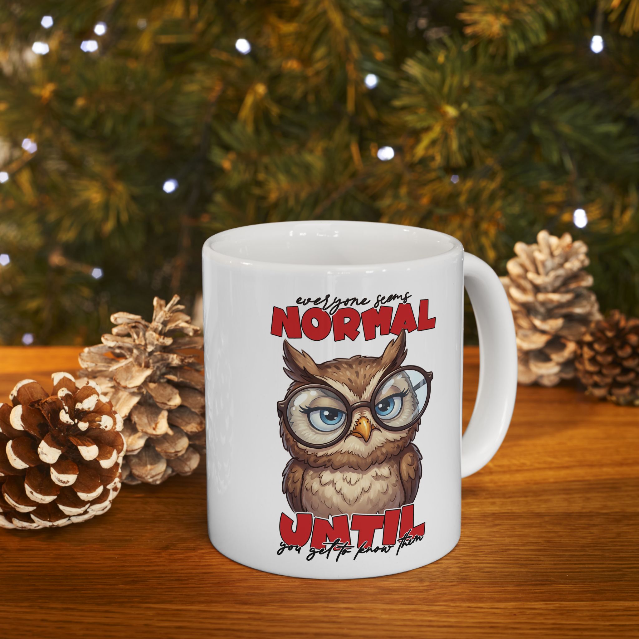 Vibrant Funny Sarcastic Owl Coffee Mug - Everyone Seems Normal Until You Get to Know Them Ceramic Mug (11oz & 15oz) – vibrant custom design mug