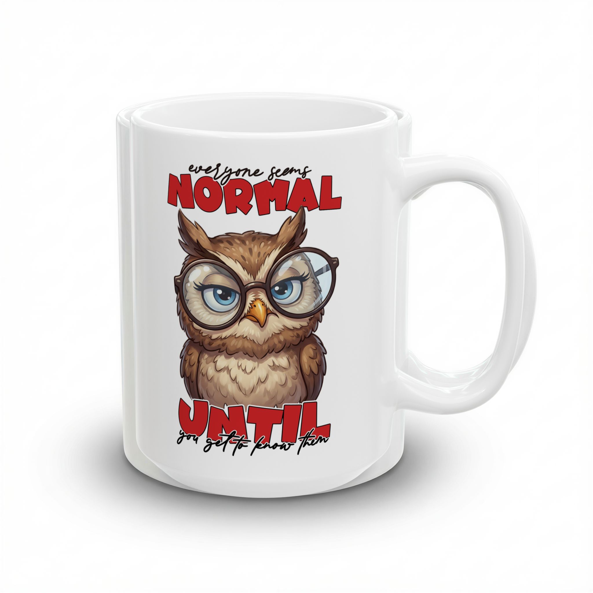 Vibrant Funny Sarcastic Owl Coffee Mug - Everyone Seems Normal Until You Get to Know Them Ceramic Mug (11oz & 15oz) – vibrant custom design mug