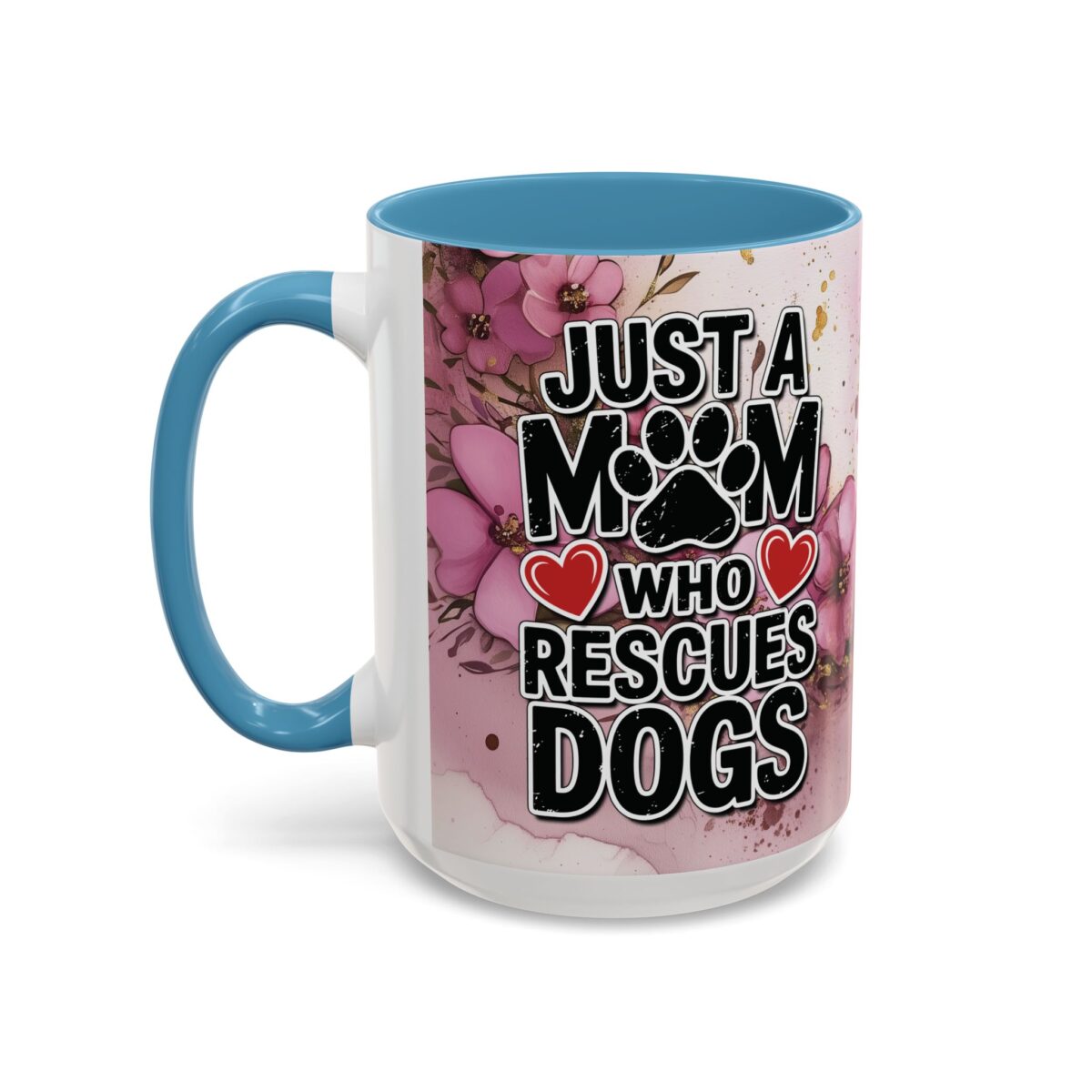 White mug with blue handle and interior, featuring pink flowers and the text "Just A Mom Who Rescues Dogs" with a paw print and hearts.