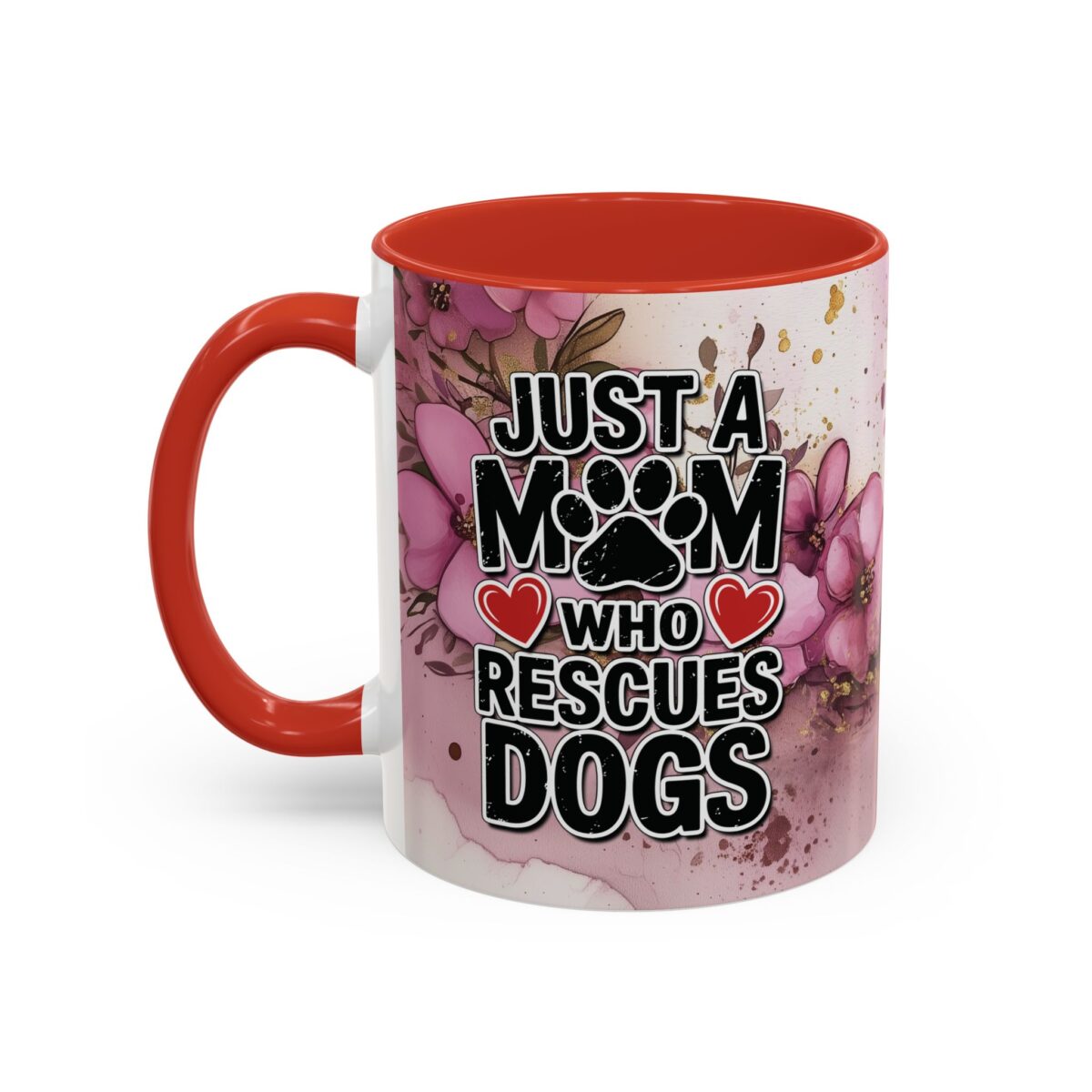 White ceramic mug with red interior and handle, featuring pink floral design and text 'Just A Mom Who Rescues Dogs'.