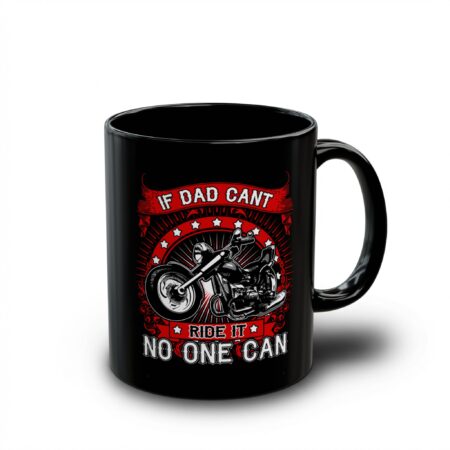 Durable Dad Motorcycle Mug — "If Dad Can't Ride It No One Can" Black Coffee Mug – microwave-safe ceramic cup