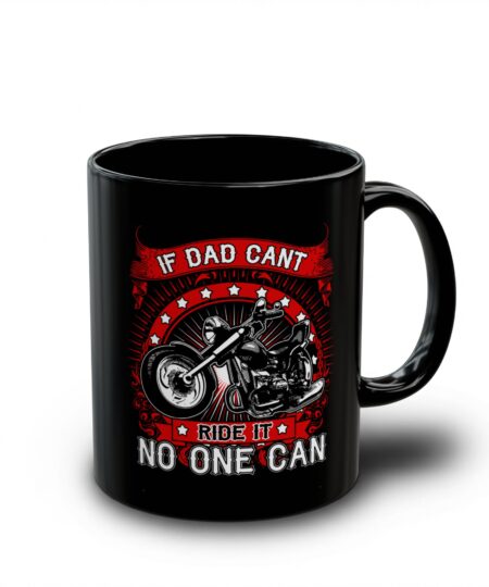 Dad Motorcycle Mug — "If Dad Can't Ride It No One Can" Black Coffee Mug