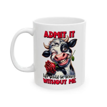 Elegant Ceramic Mug – Funny Cow Daisy Design "Admit It Life Would Be Boring Without Me" Gift – stylish everyday drinkware