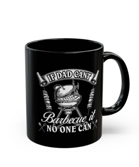 Barbecue Dad Mug — "If Dad Can't Barbecue It No One Can" Black Coffee Cup (11oz/15oz)