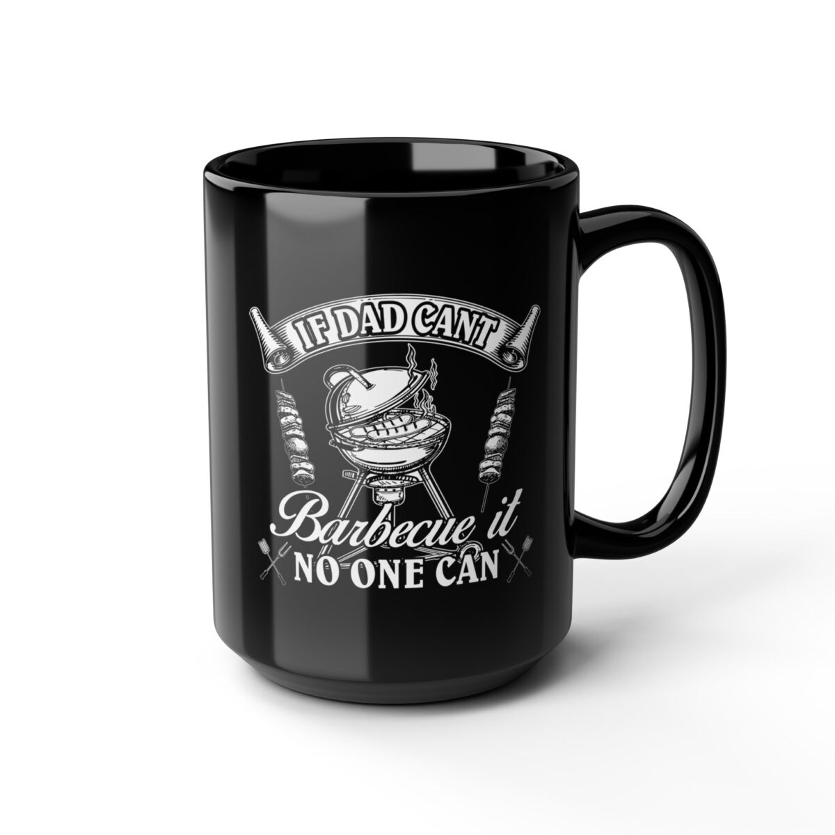 Black coffee mug with a white graphic of a barbecue grill and the text "If Dad Can't Barbecue It No One Can."