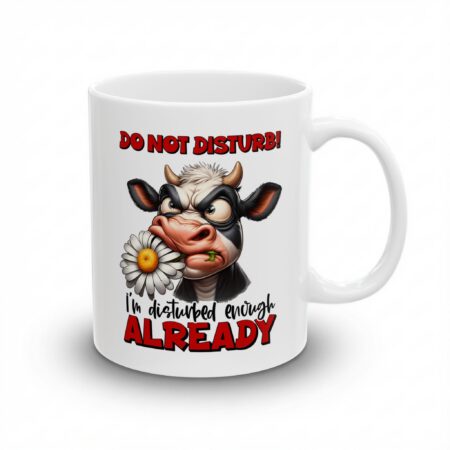A grumpy cow with a daisy in its mouth and red text saying "DO NOT DISTURB!" above and "I'm disturbed enough ALREADY" below.