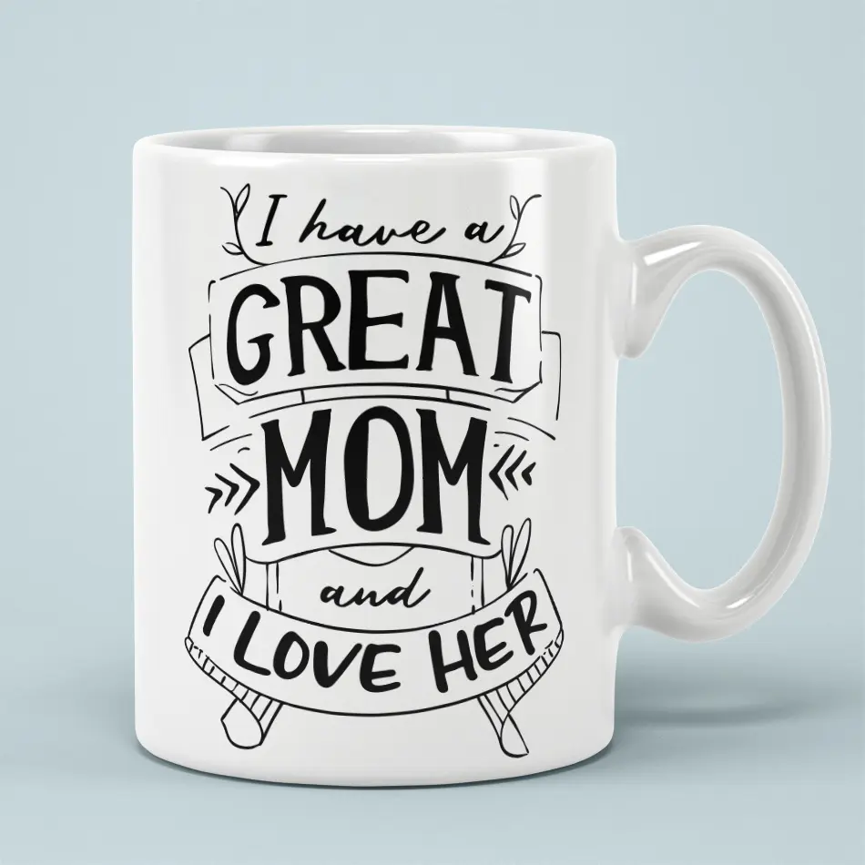 I Have A Great Mom And I Love Her Ceramic Coffee Mug - 15oz