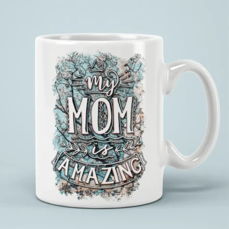 My Mom Is Amazing Ceramic Coffee Mug For Mothers Day