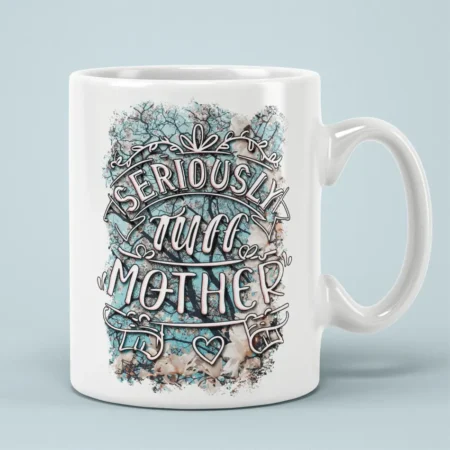 Seriously Tuff Mother Ceramic Coffee Mug For Mothers Day