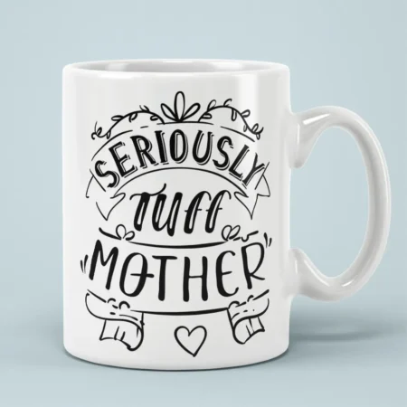 Seriously Tuff Mother Ceramic Coffee Mug - 15oz