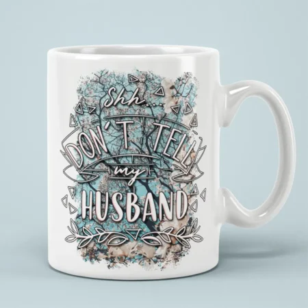 Shh Dont Tell My Husband Ceramic Coffee Mug For Mothers Day