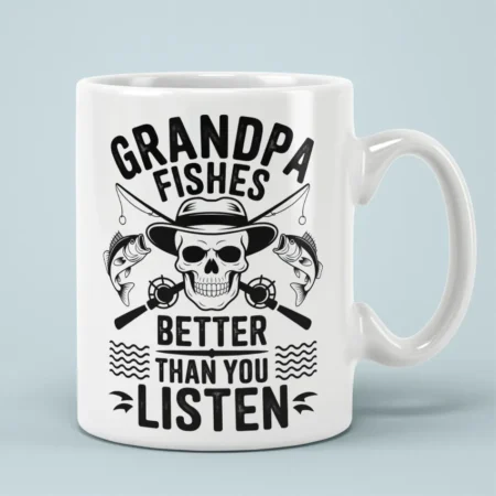 White ceramic mug printed with a fishing skull design and text reading Grandpa Fishes Better Than You Listen.